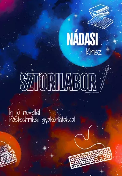 Végkiárusítás Sztorilabor - Írj jó novellát írástechnikai gyakorlatokkal - Nádasi Krisz