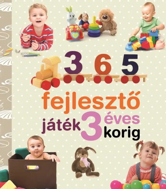 365 fejlesztő játék 3 éves korig - Neveljünk egészséges gyereket - Yolanda Chaves - Jaime Paino Szezonális akció