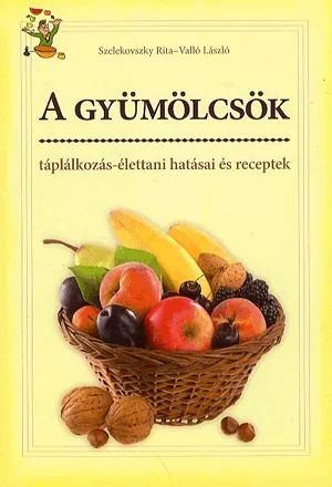 Kedvezményes ár A gyümölcsök táplálkozás-élettani hatásai és receptek