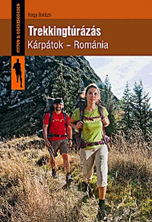 Ne maradj le Trekkingtúrázás. Kárpátok - Románia