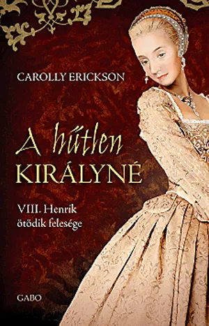 Biztonságos fizetés A hűtlen királyné - VIII. Henrik ötödik felesége
