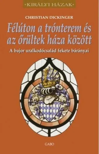 Nézd meg most Félúton a trónterem és az őrültek háza között – A bajor uralkodócsalád fekete bárányai - Királyi házak