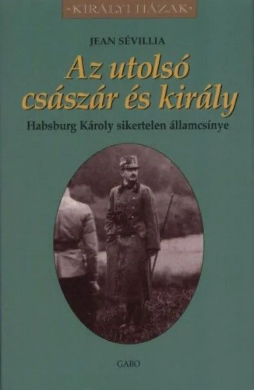 Legnépszerűbb Az utolsó császár és király - Habsburg Károly sikertelen államcsínye