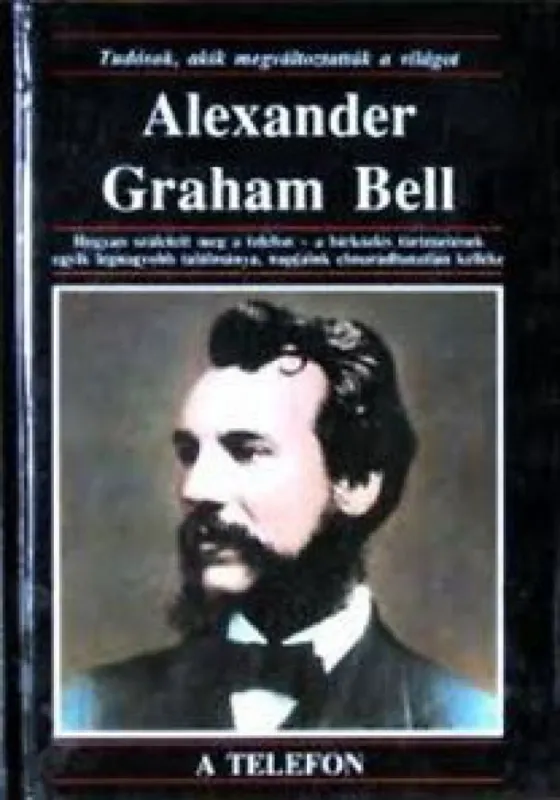 Olcsó Alexander Graham Bell - Tudósok, akik megváltoztatták a világot