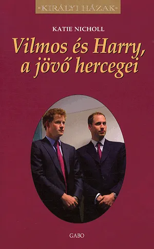 Vilmos és Harry, a jövő hercegei - Királyi házak Bestseller