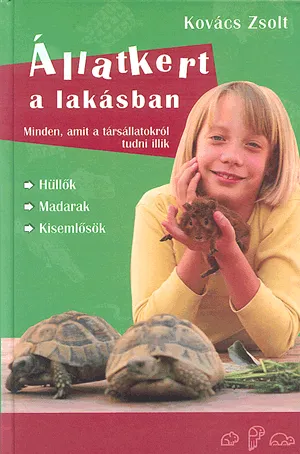 Állatkert a lakásban - Minden, amit a társállatokról tudni illik Olcsóbb