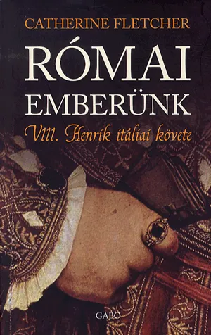 Római emberünk - VIII. Henrik itáliai követe Expressz kézbesítés