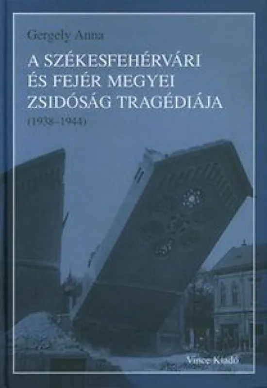 A székesfehérvári és Fejér megyei zsidóság tragédiája Kedvezményes ár