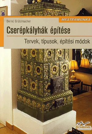 Biztonságos fizetés Cserépkályhák építése 2. kiadás - Mestermunka