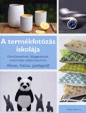 A termékfotózás iskolája - Kézműveseknek, bloggereknek, webáruház-tulajdonosoknak Vásárlói kedvenc