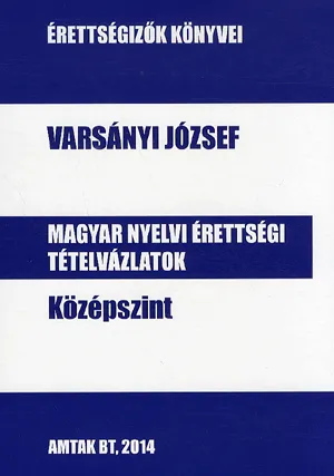 Azonnal elérhető Magyar nyelvi érettségi tételvázlatok középszint