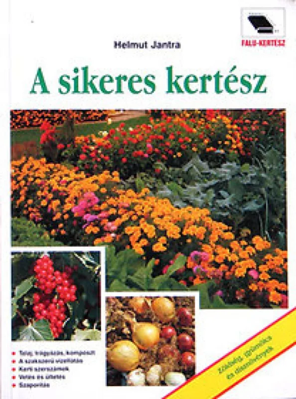 Népszerű A sikeres kertész - Zöldség, gyümölcs és dísznövények