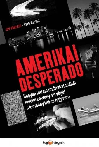 Amerikai Desperado - Hogyan lettem maffiakatonából kokain cowboy, és végül a kormány titkos fegyvere Alacsony ár