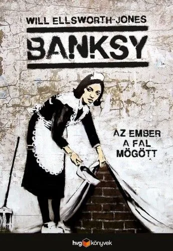 Banksy - Az ember a fal mögött Rendeld meg most