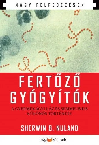 Fertőző gyógyítók - A gyermekágyi láz és Semmelweis különös története Népszerű