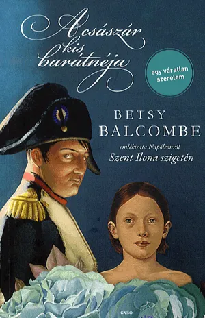 A császár kis barátnéja - Betsy Balcombe emlékirata Napóleonról Szent Ilona szigetén Akciós ár