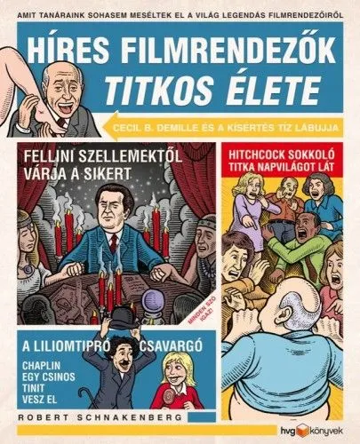 Híres filmrendezők titkos élete - Amit a tanáraink sohasem meséltek el a világ legendás filmrendezoirol Bestseller