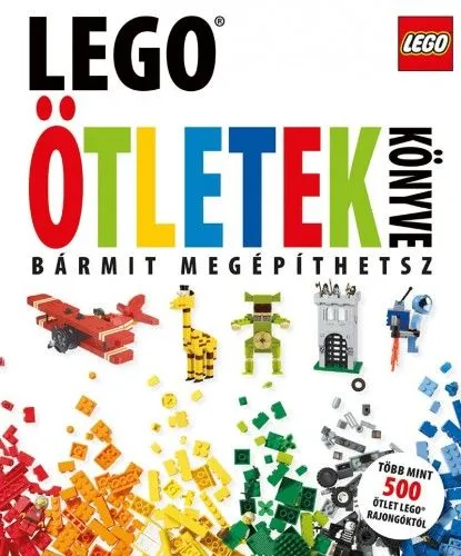 Ne maradj le LEGO ötletek könyve - Bármit megépíthetsz!