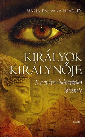 Azonnal elérhető Királyok királynője - Kleopátra halhatatlan története