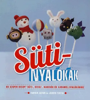 Akció Süti-nyalókák - 60 szuper recept süti–, keksz–, habcsók és karamellnyalókákhoz