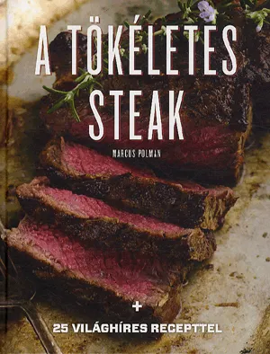 Korlátozott ajánlat A tökéletes steak - 25 világhíres recepttel