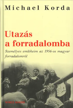 Utazás a forradalomba - személyes emlékeim az 1956-os magyar forradalomról Alacsony ár