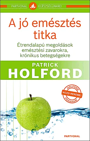 A jó emésztés titka - Étrendalapú megoldások emésztési zavarokra, krónikus betegségekre Nézd meg most
