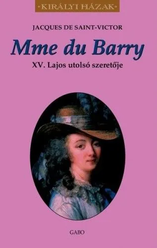 Alacsony ár Mme du Barry - XV. Lajos utolsó szeretője