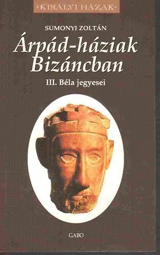 Kedvezményes ár Árpád-háziak Bizáncban - III. Béla jegyesei