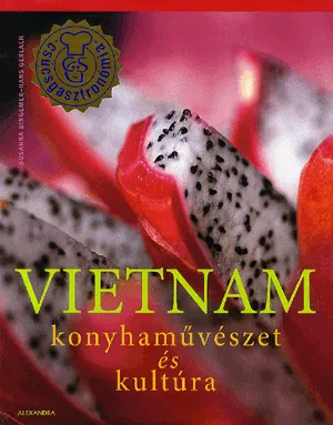 Vedd meg most Vietnam - Konyhaművészet és kultúra