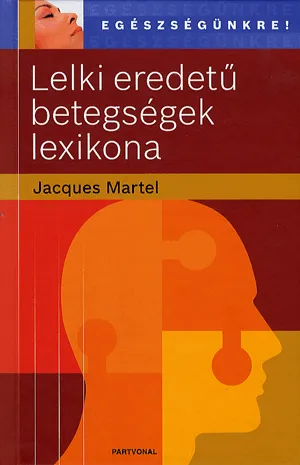 Exkluzív ajánlat Lelki eredetű betegségek lexikona
