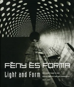 Legkelendőbb Fény és forma - Light and Form - Modern építészet és fotó 1927-1950