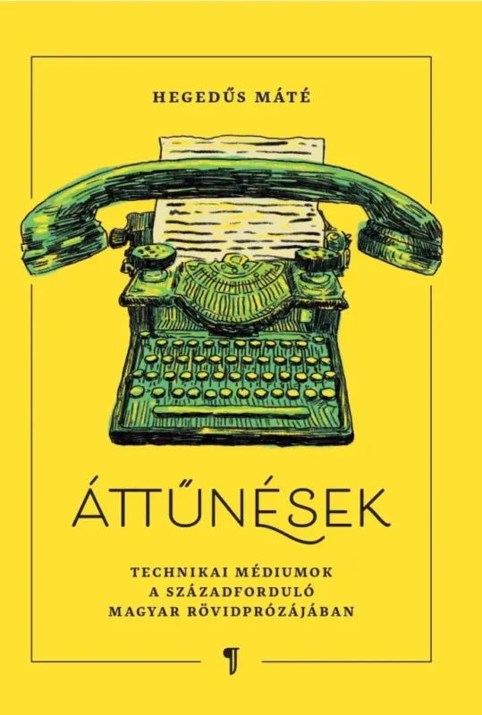 Ajánlat Áttűnések - Technikai médiumok a századforduló rövidprózájában - Hegedűs Máté