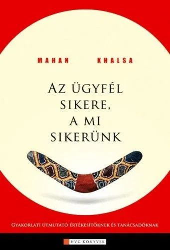 Az ügyfél sikere a mi sikerünk - Gyakorlati útmutató értékesítoknek Akciós ár