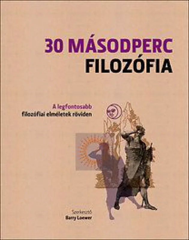 Alacsony ár 30 másodperc filozófia - A legfontosabb filozófiai elméletek röviden