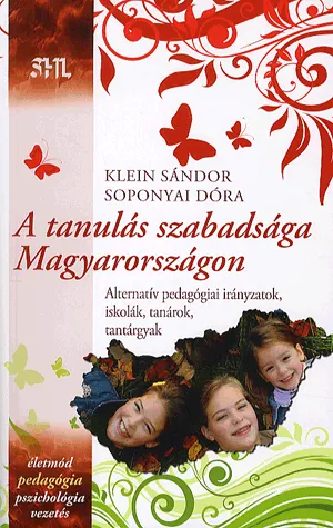 A tanulás szabadsága Magyarországon - Alternatív pedagógiai irányzatok, iskolák, tanárok, tantárgyak Akciós ár