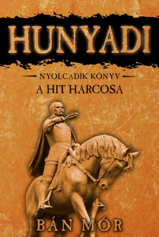 A hit harcosa - Hunyadi nyolcadik könyv Rendeld meg most