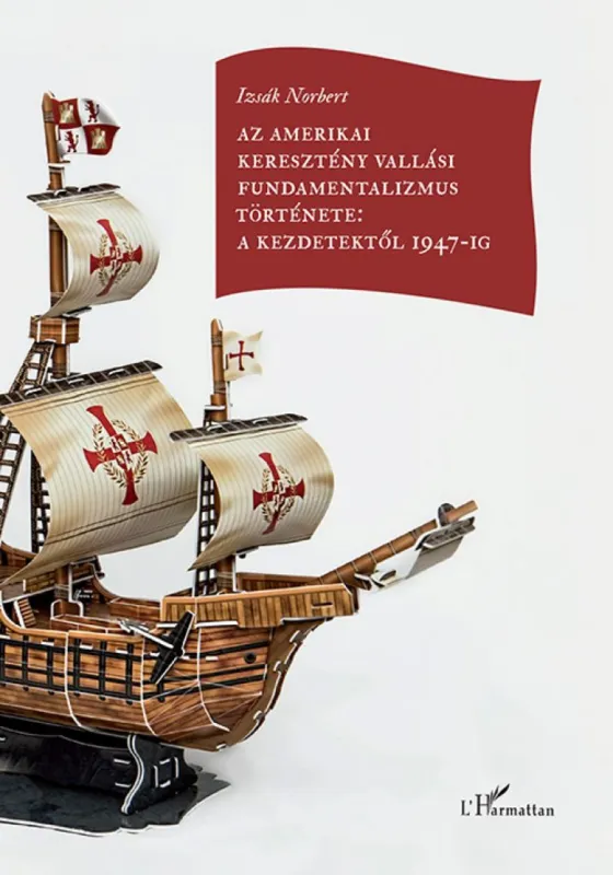 Olcsóbb Az amerikai keresztény vallási fundamentalizmus története: a kezdetektől 1947-ig