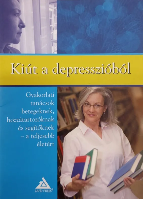 Árengedmény Kiút a depresszióból - Gyakorlati tanácsok betegeknek, hozzátartozóknak és segítőknek - a teljesebb életért