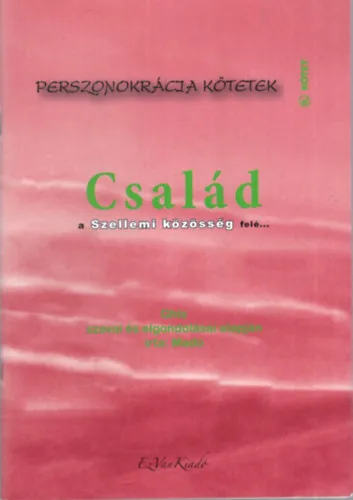 Család - Perszonokrácia kötetek 9. - a szellemi közösség felé... Legkelendőbb