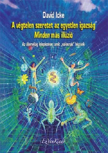 A végtelen szeretet az egyetlen igazság - Minden más illúzió - Az álomvilág leleplezése, amit „valósnak” hiszünk Alacsony ár