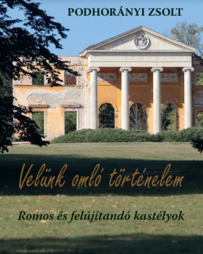 Velünk omló történelem - Romos és felújítandó kastélyok Szuper ajánlat