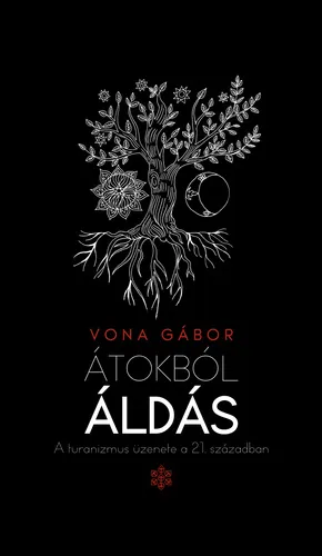 Átokból áldás - A turanizmus üzenete a 21. században Legjobb ár