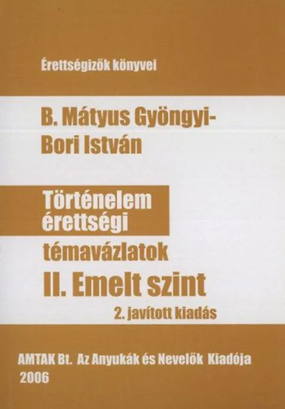 Történelem érettségi témavázlatok II. emelt szint. 2.javított kiadás Gyors szállítás