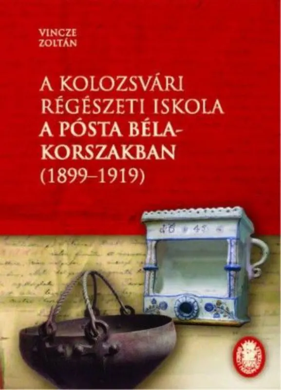 Biztonságos fizetés A kolozsvári régészeti iskola a Pósta Béla-korszakban (1899-1919)