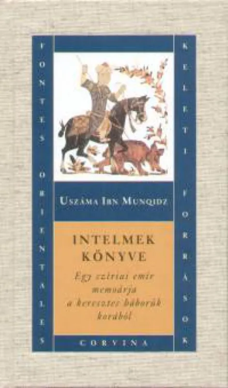Intelmek könyve - Egy szíriai emír memoárja a keresztes háborúk korából Kedvezmény