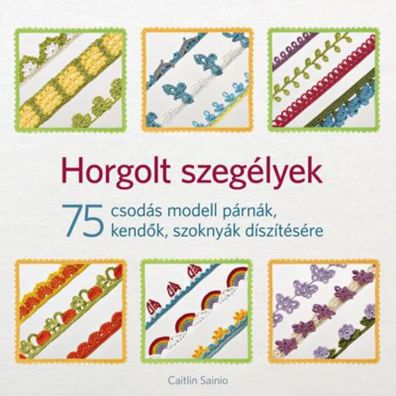 Horgolt szegélyek - 75 csodás modell párnák, kendők, szoknyák díszítésére Ajánlat