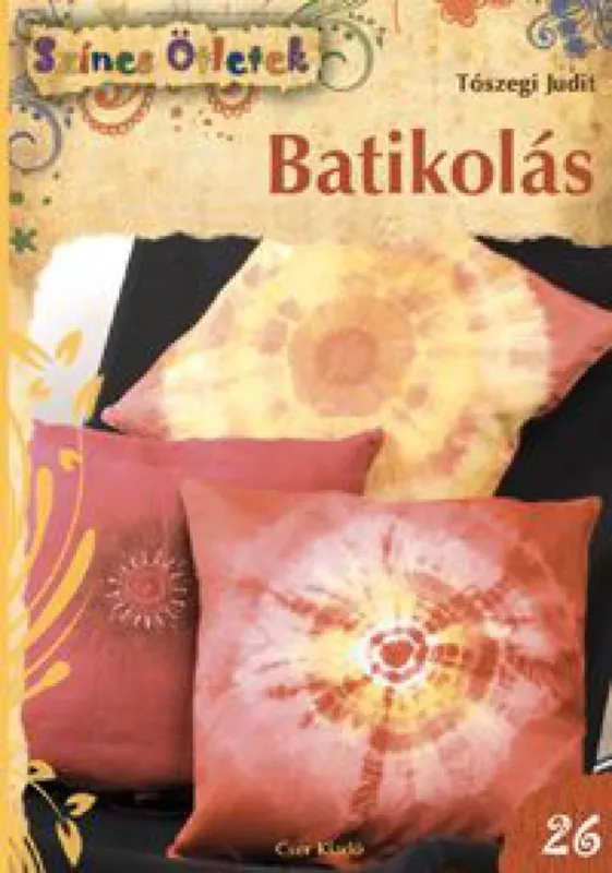 Batikolás - Színes Ötletek 26. Exkluzív ajánlat