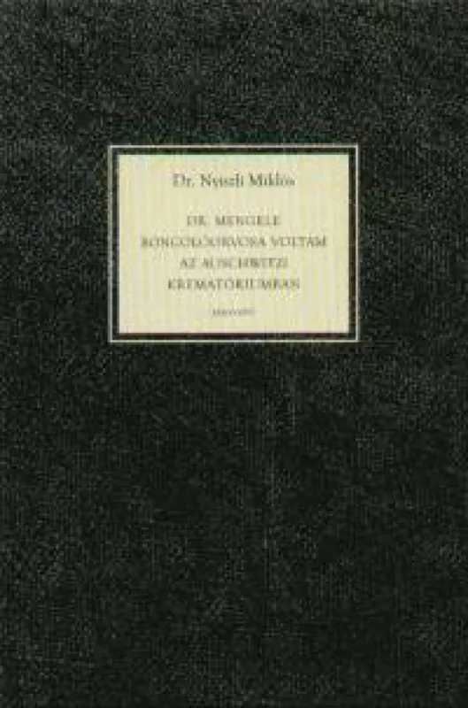 Expressz kézbesítés Dr. Mengele boncolóorvosa voltam az Auschwitzi krematóriumban