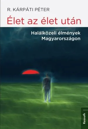 Élet az élet után - Halálközeli élmények Magyarországon Újdonság